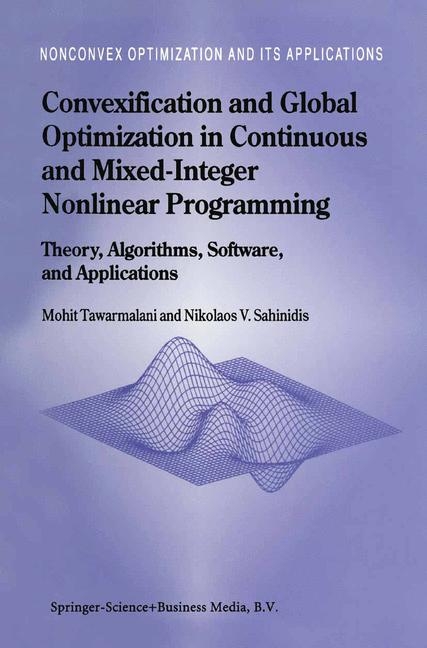 Convexification and Global Optimization in Continuous and Mixed-Integer Nonlinear Programming -  Nikolaos V. Sahinidis,  Mohit Tawarmalani