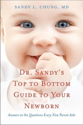 Dr Sandy's Top to Bottom Guide to Your Newborn - Sandy L Chung