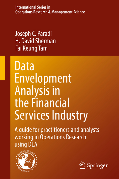 Data Envelopment Analysis in the Financial Services Industry - Joseph C. Paradi, H. David Sherman, Fai Keung Tam