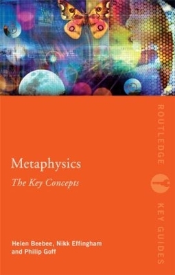 Metaphysics: The Key Concepts - Nikk Effingham, Helen Beebee, Philip Goff