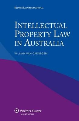 Intellectual Property Law in Australia - William Van Caenegem