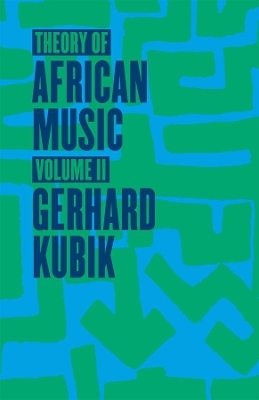 Theory of African Music, Volume II - Gerhard Kubik