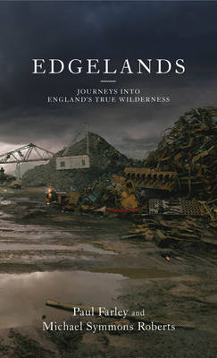 Edgelands - Michael Symmons Roberts, Paul Farley