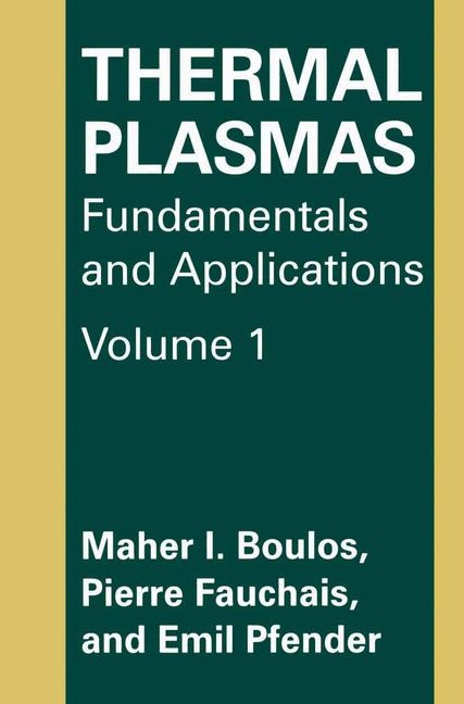 Thermal Plasmas -  M.I. Boulos,  P. Fauchais,  Emil Pfender