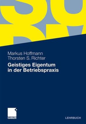 Geistiges Eigentum in der Betriebspraxis - Markus Hoffmann, Thorsten Richter