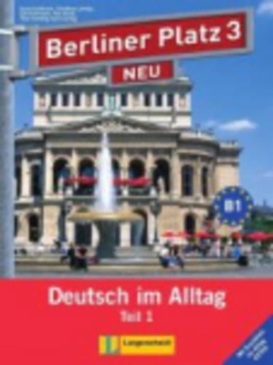 Berliner Platz 3 NEU in Teilbänden - Lehr- und Arbeitsbuch 3, Teil 1 mit Audio-CD und "Im Alltag EXTRA" - Christiane Lemcke, Lutz Rohrmann, Theo Scherling, Susan Kaufmann, Ralf Sonntag, Paul Rusch