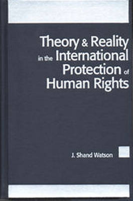 Theory and Reality in the International Protection of Human Rights -  Watson