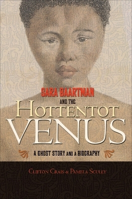 Sara Baartman and the Hottentot Venus - Clifton Crais, Pamela Scully