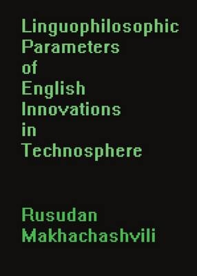 Linguophilosophic Parameters of English Innovations in Technosphere - Rusudan Makhachashvili