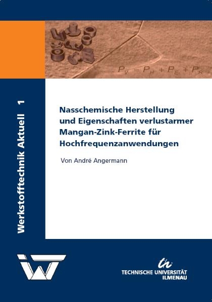 Nasschemische Herstellung und Eigenschaften verlustarmer Mangan-Zink-Ferrite für Hochfrequenzanwendungen - André Angermann