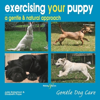 Exercising Your Puppy: a Gentle & Natural Approach - Elisabeth Pope, Julia Robertson