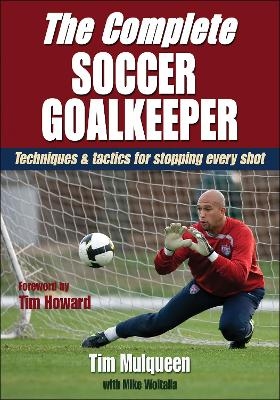 The Complete Soccer Goalkeeper - Tim Mulqueen, Michael Woitalla