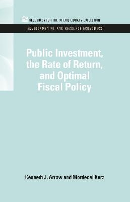 Public Investment, the Rate of Return, and Optimal Fiscal Policy - Kenneth J. Arrow, Mordecai Kruz