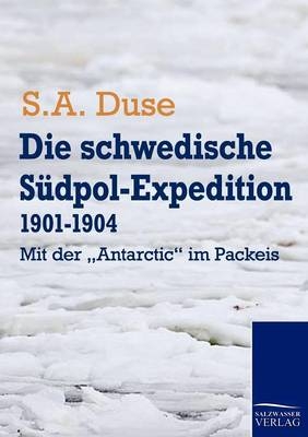 Die schwedische Südpol-Expedition 1901-1904 - S A Duse