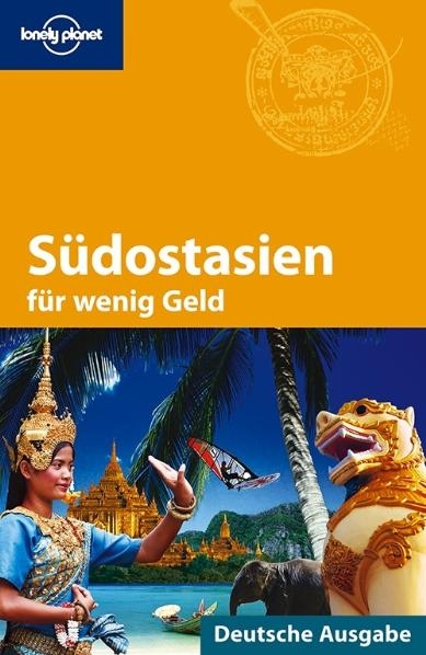 Lonely Planet Reiseführer Südostasien für wenig Geld - China Williams, Greg Bloom, Celeste Brash, Andrew Burke, Jayne D´Arcy, Low Shawn, Brandon Presser, Nick Ray, Daniel Robinson, Ryan Ver Berkmoes, Richard Waters