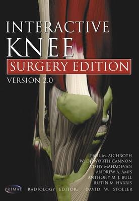 Interactive Knee: Surgery - Paul M. Aichroth, W. Dilworth Cannon, Vishy Mahadevan, Andrew Amis, Anthony M.J. Bull