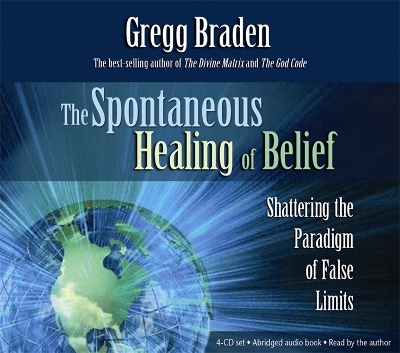 The Spontaneous Healing of Belief - Gregg Braden