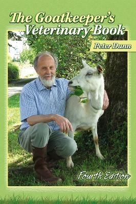 The Goatkeeper's Veterinary Book 4th Edition - Peter Dunn