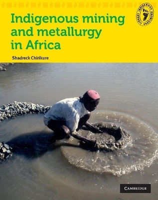 Indigenous Mining and Metallurgy - Shadreck Chirikure