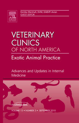 Advances and Updates in Internal Medicine, An Issue of Veterinary Clinics: Exotic Animal Practice - Kemba Marshall