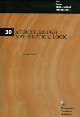 A Tour through Mathematical Logic - Robert S. Wolf