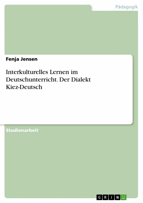 Interkulturelles Lernen im Deutschunterricht. Der Dialekt Kiez-Deutsch - Fenja Jensen