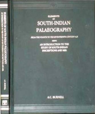 Elements of South Indian Palaeography from the Fourth to the Seventeenth Century AD - A. C. Burnell