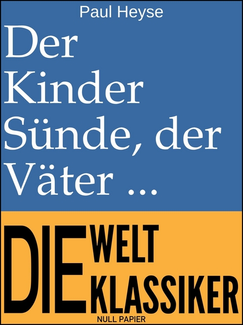 Der Kinder Sünde, der Väter Fluch -  Paul Heyse