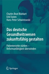 Das deutsche Gesundheitswesen zukunftsfähig gestalten - Charles Beat Blankart, Erik Fasten, Hans-Peter Schwintowski