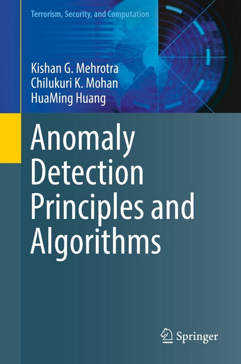 Anomaly Detection Principles and Algorithms - Kishan G. Mehrotra, Chilukuri K. Mohan, Huaming Huang