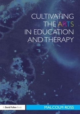 Cultivating the Arts in Education and Therapy - Malcolm Ross
