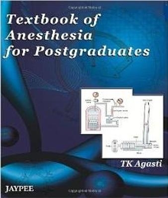 Textbook of Anesthesia for Postgraduates - TK Agasti