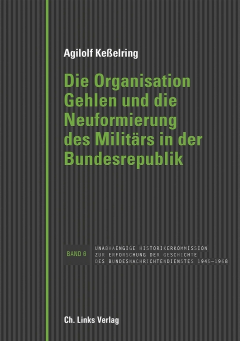 Die Organisation Gehlen und die Neuformierung des Militärs in der Bundesrepublik - Agilolf Keßelring