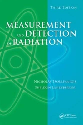 Measurement and Detection of Radiation, Third Edition - Nicholas Tsoulfanidis