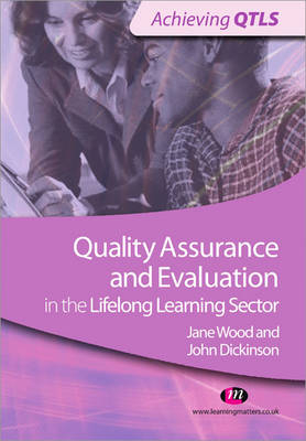 Quality Assurance and Evaluation in the Lifelong Learning Sector - John Dickinson, Jane Wood