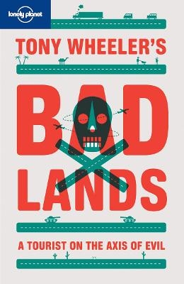 Tony Wheeler's Bad Lands -  Lonely Planet, Tony Wheeler