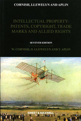 Intellectual Property: Patents, Copyrights, Trademarks & Allied Rights - Professor William Cornish, Professor David Llewelyn, Professor Tanya Aplin