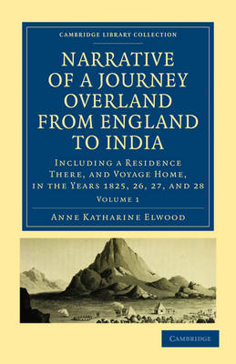Narrative of a Journey Overland from England, by the Continent of Europe, Egypt, and the Red Sea, to India - Anne Katharine Curteis Elwood