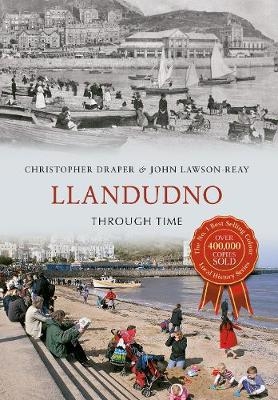 Llandudno Through Time - Christopher Draper, John Lawson-Reay