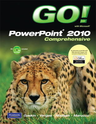 GO! with Microsoft PowerPoint 2010, Comprehensive - Shelley Gaskin, Alicia Vargas, Donna Madsen, Toni Marucco