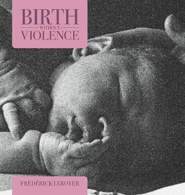 Birth without Violence - Frederick Leboyer