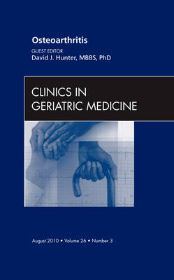 Osteoarthritis, An Issue of Clinics in Geriatric Medicine - David J. Hunter