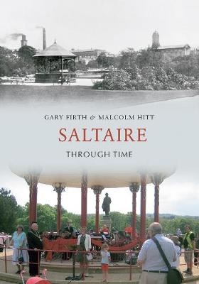 Saltaire Through Time - Gary Firth, Malcolm Hitt