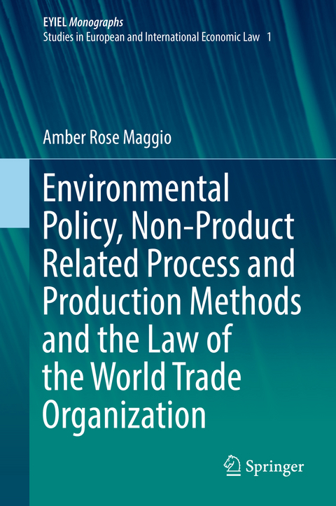 Environmental Policy, Non-Product Related Process and Production Methods and the Law of the World Trade Organization - Amber Rose Maggio