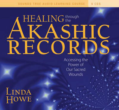 Healing Through the Akashic Records - Linda Howe