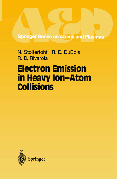 Electron Emission in Heavy Ion-Atom Collisions - Nikolaus Stolterfoht, Robert D. DuBois, Roberto D. Rivarola
