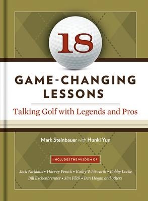 18 Game-Changing Lessons:Talking Golf with Legends and Pros - Mark Steinbauer