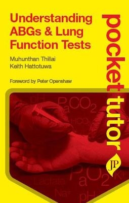 Pocket Tutor Understanding ABGs and Lung Function Tests - Muhunthan Thillai, Keith Hattotuwa