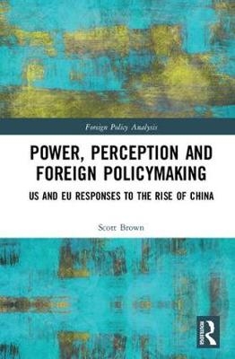 Power, Perception and Foreign Policymaking -  Scott Brown