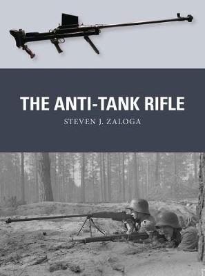 The Anti-Tank Rifle -  Steven J. Zaloga